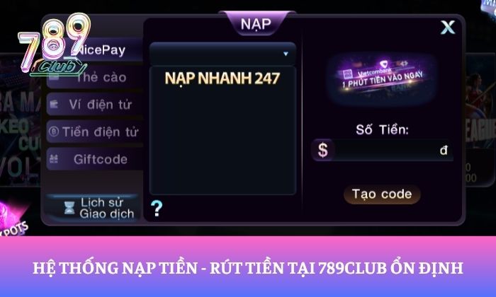Hệ thống nạp tiền - rút tiền tại 789Club ổn định