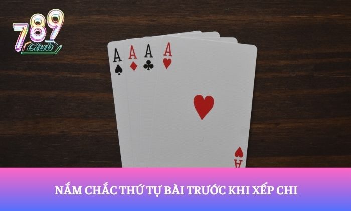 Luật chơi game bài Mậu Binh tại 789Club dễ hiểu, chi tiết 3 Nắm chắc thứ tự bài trước khi xếp chi