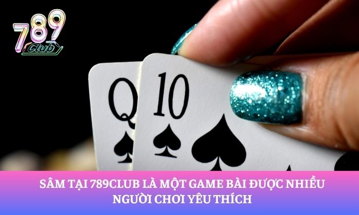 Sâm 789Club – Khám phá game bài hấp dẫn, đấu trí cực cuốn 1 Sâm tại 789Club là một game bài được nhiều người chơi yêu thích