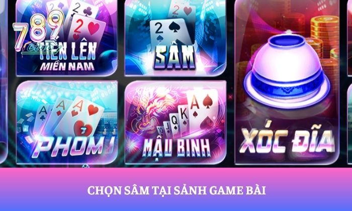 Sâm 789Club – Khám phá game bài hấp dẫn, đấu trí cực cuốn 3 Chọn Sâm tại sảnh game bài