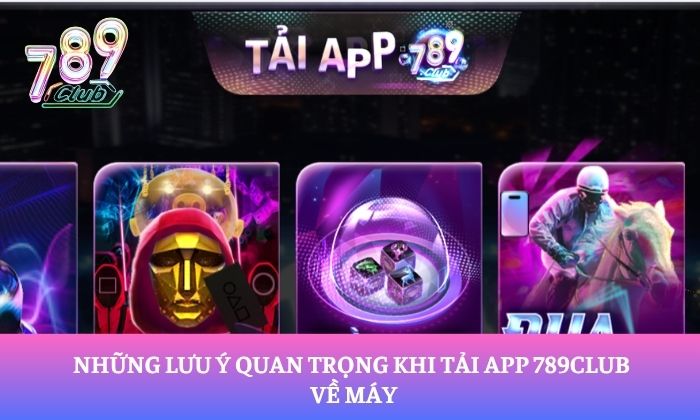 Tải app 789Club 3 Những lưu ý quan trọng khi tải app 789Club về máy