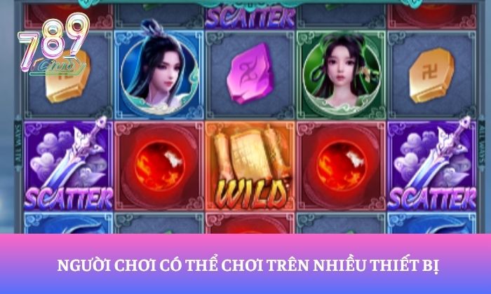Tru Tiên 789Club – Bước vào thế giới nổ hũ tiên hiệp kỳ ảo 3 Người chơi có thể chơi trên nhiều thiết bị