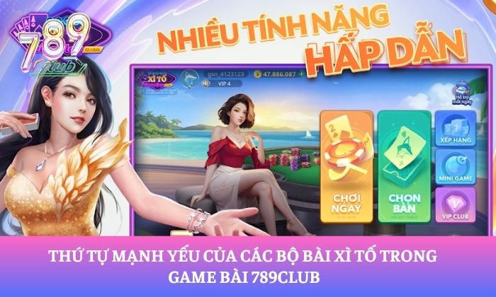 Mẹo chơi xì tố tại 789Club bất bại từ cao thủ 2 Thứ tự mạnh yếu của các bộ bài xì tố trong game bài 789Club