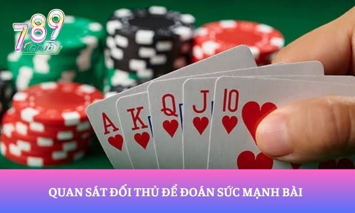 Mẹo chơi xì tố tại 789Club bất bại từ cao thủ 3 Quan sát đối thủ để đoán sức mạnh bài